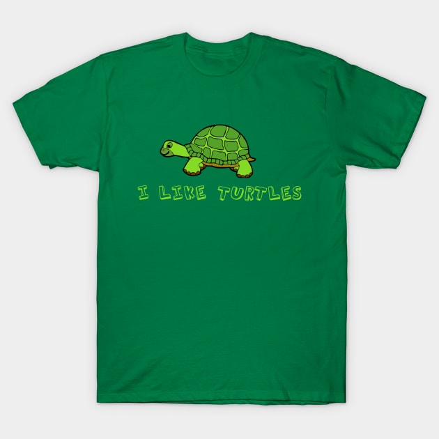 I Like Turtles T-Shirt by epiclovedesigns